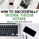 how to successfully work from home while staying healthy